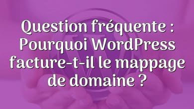 Question fréquente : Pourquoi WordPress facture-t-il le mappage de domaine ?